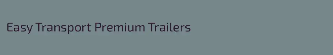 Easy Transport Premium Trailers